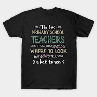 The best Primary School Teachers Appreciation Gifts - Quote Show you where to look T-Shirt